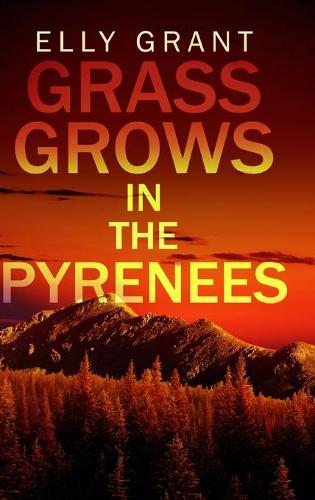 Grass Grows in the Pyrenees (Death in the Pyrenees Book 2)