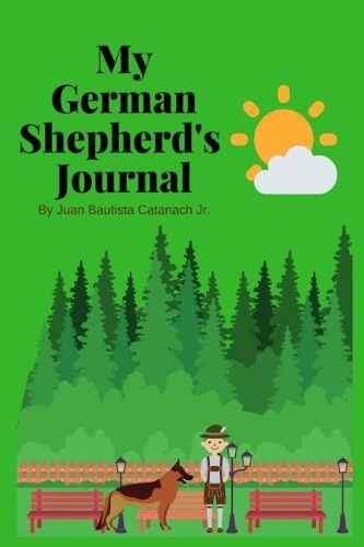 My German Shepherd's Journal: Daily Journal for Keep Sake Memories of Your German Shepherd Dog