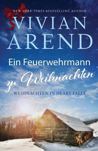 Ein Feuerwehrmann zu Weihnachten: (1 Weihnachten in Heart Falls)