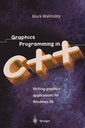 Graphics Programming in C++: Writing Graphics Applications for Windows 98(Essential Series)