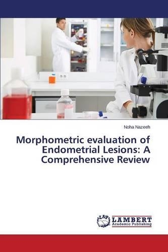 Morphometric evaluation of Endometrial Lesions: A Comprehensive Review(English)