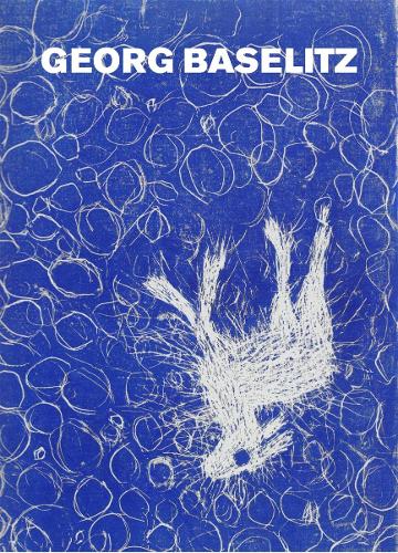 Georg Baselitz: Peintre-Graveur: Catalogue Raisonne of the Graphic Work 1983-1989