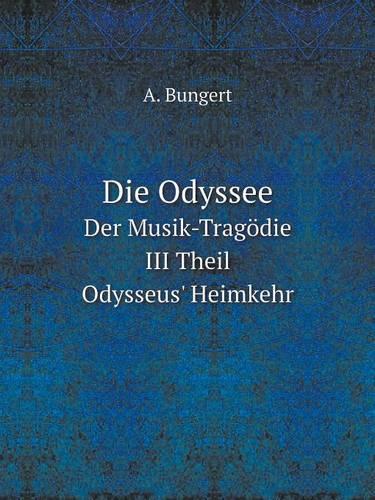 Die Odyssee Der Musik-Tragödie. III Theil. Odysseus' Heimkehr