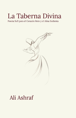 La Taberna Divina: Poesía Sufí para el Corazón Roto y el Alma Sedienta
