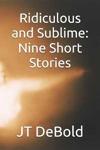 Ridiculous and Sublime: Nine Short Stories