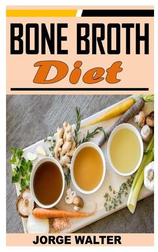 Bone Broth Diet: All You Need To Know About Bone Broth And Its Diet