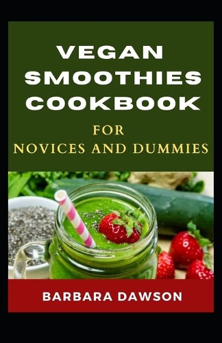 Vegan Smoothies Cookbook For Novices and Dummies