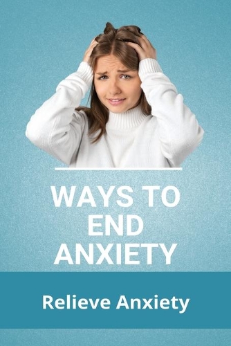 Ways To End Anxiety
