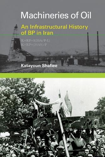 Machineries of Oil: An Infrastructural History of BP in Iran