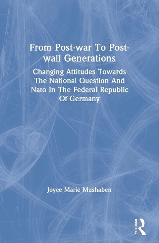 From Post-war To Post-wall Generations: Changing Attitudes Towards The National Question And Nato In The Federal Republic Of Germany