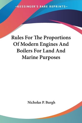 Rules For The Proportions Of Modern Engines And Boilers For Land And Marine Purposes