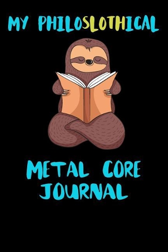 My Philoslothical Metal Core Journal