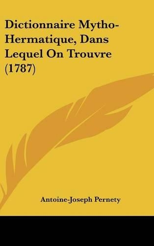 Dictionnaire Mytho-Hermatique, Dans Lequel On Trouvre (1787)