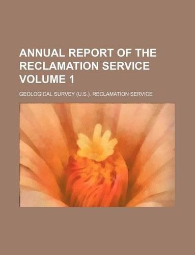Annual Report of the Reclamation Service Volume 1