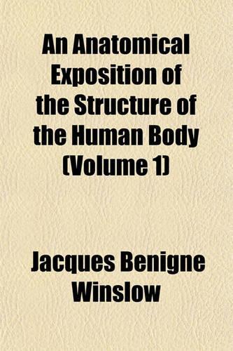 An Anatomical Exposition of the Structure of the Human Body (Volume 1)