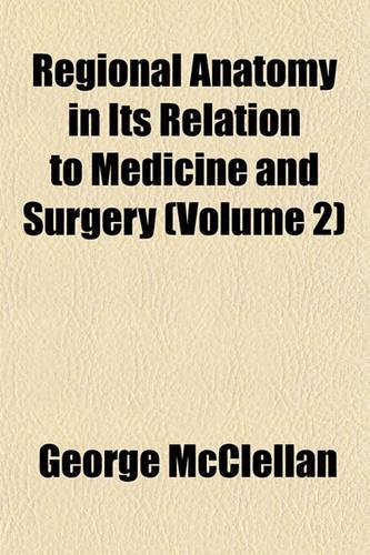 Regional Anatomy in Its Relation to Medicine and Surgery (Volume 2)