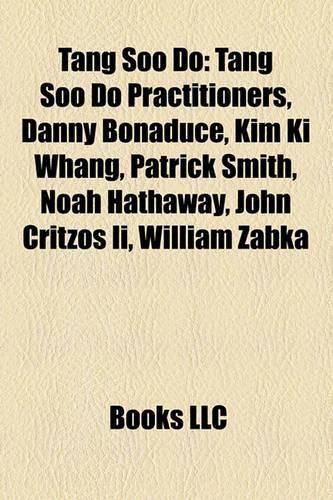 Tang Soo Do: Tang Soo Do Practitioners, Danny Bonaduce, Kim KI Whang, Patrick Smith, Noah Hathaway, John Critzos II, William Zabka(English)