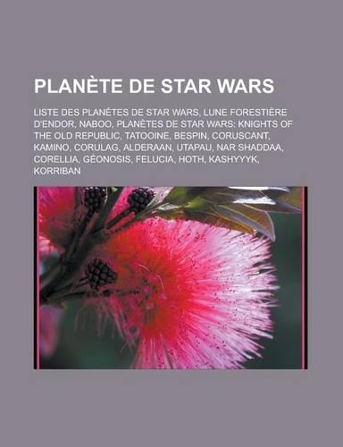 Planete de Star Wars: Liste Des Planetes de Star Wars, Lune Forestiere D'Endor, Naboo, Planetes de Star Wars: Knights of the Old Republic, T(French)