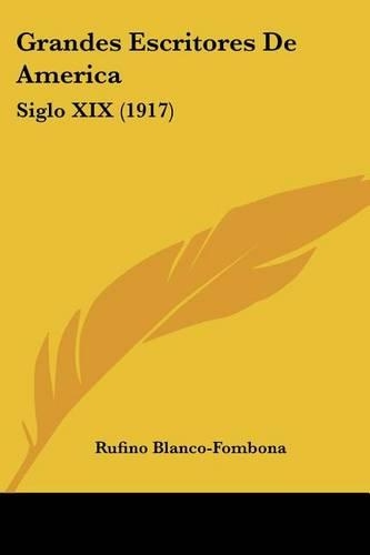 Grandes Escritores De America: Siglo XIX (1917)(Spanish)