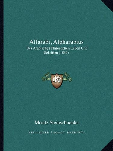 Alfarabi, Alpharabius: Des Arabischen Philosophen Leben Und Schriften (1869)(German)