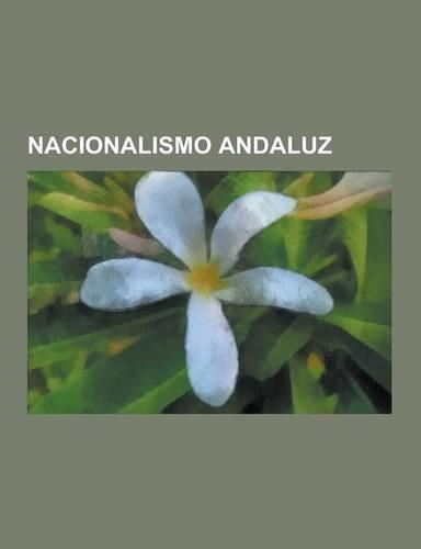 Nacionalismo Andaluz: Blas Infante, Obras del Pensamiento Andalucista, Partidos Nacionalistas Andaluces, Partido Andalucista, Historia del a(Spanish)