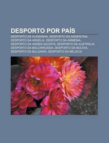 Desporto Por Pais: Desporto Da Alemanha, Desporto Da Argentina, Desporto Da Argelia, Desporto Da Armenia, Desporto Da Arabia Saudita(Portuguese)