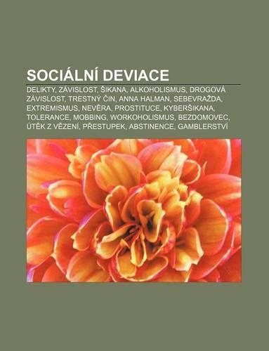 Socialni Deviace: Delikty, Zavislost, Ikana, Alkoholismus, Drogova Zavislost, Trestny In, Anna Halman, Sebevra Da, Extremismus, Nev Ra(Czech)