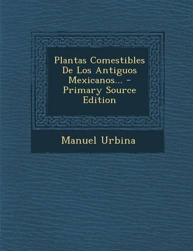 Plantas Comestibles De Los Antiguos Mexicanos...