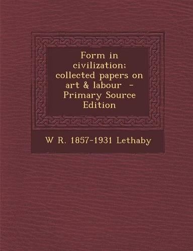 Form in Civilization; Collected Papers on Art & Labour - Primary Source Edition