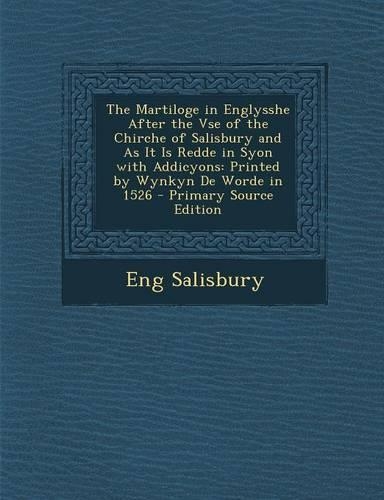 The Martiloge in Englysshe After the VSE of the Chirche of Salisbury and as It Is Redde in Syon with Addicyons