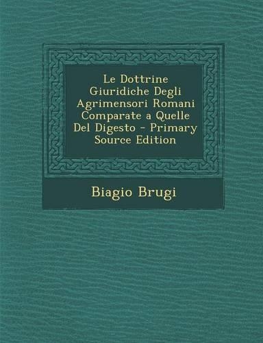 Le Dottrine Giuridiche Degli Agrimensori Romani Comparate a Quelle del Digesto