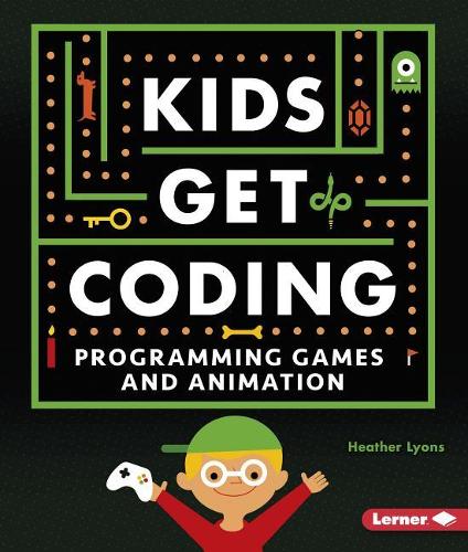 Programming Games and Animation: (Kids Get Coding)