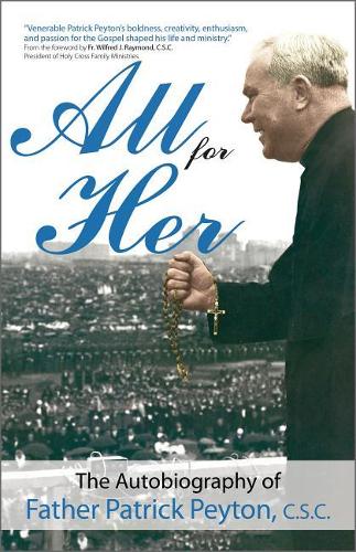 All for Her: The Autobiography of Father Patrick Peyton, C.S.C.(Holy Cross Book)