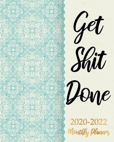 Get Shit Done 2020-2022 Monthly Planner: Blue Floral Business Planners Five Year Journal 36 Months Calendar Agenda Schedule Organizer January 2020 to December 20222 With Federal Holidays An