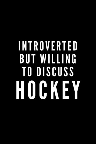 Introverted But Willing To Discuss Hockey
