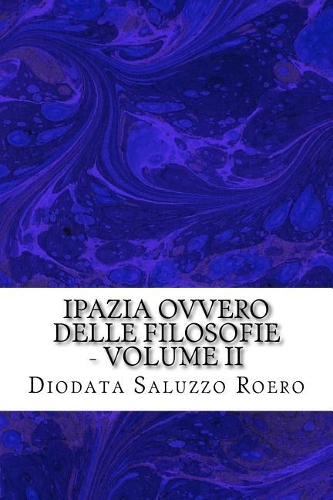Ipazia Ovvero Delle Filosofie - Volume II