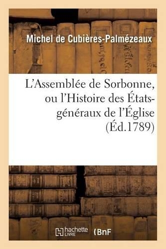 L'Assemblée de Sorbonne, Ou l'Histoire Des États-Généraux de l'Église: Suivie d'Une Épître À M. Le Cte de Barruel-Beauver(Litterature)