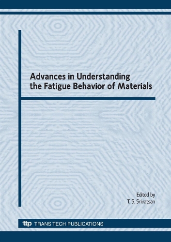 Advances in Understanding the Fatigue Behavior of Materials: (Volumes 378-379 Key Engineering Materials)