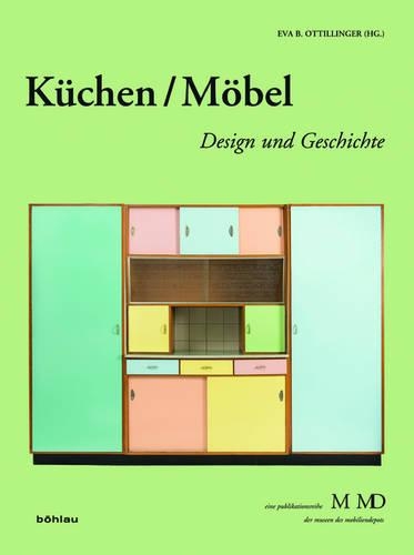 Kuchen/Mobel: Design Und Geschichte(31 Eine Publikationsreihe M MD Der Museen Des Mobiliendepots)