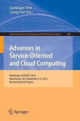 Advances in Service-Oriented and Cloud Computing: Workshops of ESOCC 2014, Manchester, UK, September 2-4, 2014, Revised Selected Papers(508 Communications in Computer and Information Science)