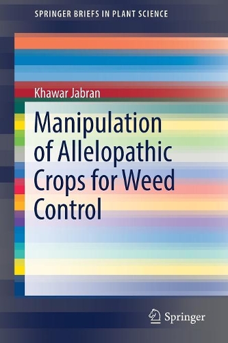 Manipulation of Allelopathic Crops for Weed Control: (Springerbriefs in Plant Science)