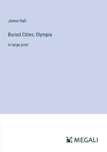 Buried Cities; Olympia: in large print