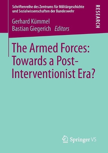 The Armed Forces: Towards a Post-Interventionist Era?: (14 Schriftenreihe des Zentrums für Militärgeschichte und Sozialwissenschaften der Bundeswehr)