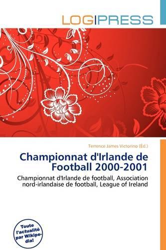 Championnat D'Irlande de Football 2000-2001: (French)
