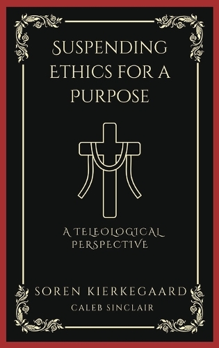 Suspending Ethics for a Purpose: A Teleological Perspective: A Teleological Perspective (Grapevine Press)