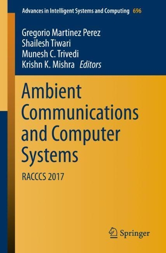 Ambient Communications and Computer Systems: RACCCS 2017(696 Advances in Intelligent Systems and Computing)