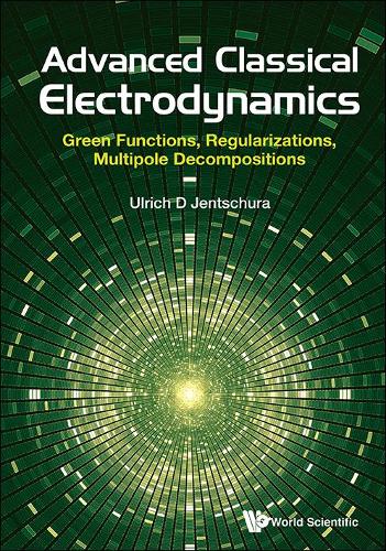 Advanced Classical Electrodynamics: Green Functions, Regularizations, Multipole Decompositions: Green Functions, Regularizations, Multipole Decompositions