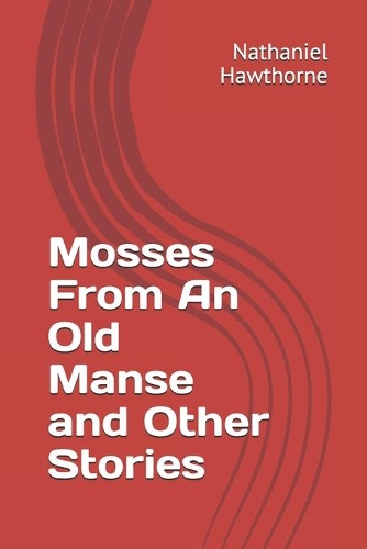 Mosses From An Old Manse and Other Stories