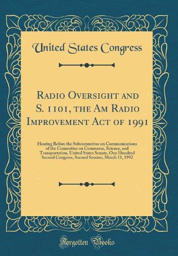 Radio Oversight and S. 1101, the Am Radio Improvement Act of 1991: Hearing Before the Subcommittee on Communications of the Committee on Commerce, Science, and Transportation, United States Senate, One Hundred Second Congress, Second Session, March