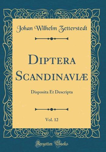 Diptera Scandinaviæ, Vol. 12: Disposita Et Descripta (Classic Reprint)
